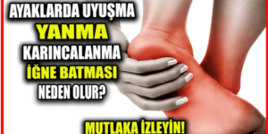 Ayaklarda Yanma A’ğrı Sebepleri ve T’edavi Yöntemleri..