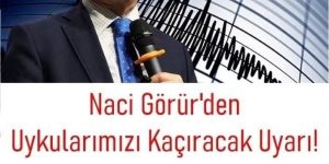 Naci Görür asıl ilimizi i’şaret etti. Bu ildekiler d!kkat etsin dedi