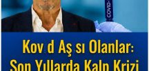 KalKalp k’rizlerine ko rona a’şıları mı sebep oluyor? İşte uzmanından önemli açıklamalar..